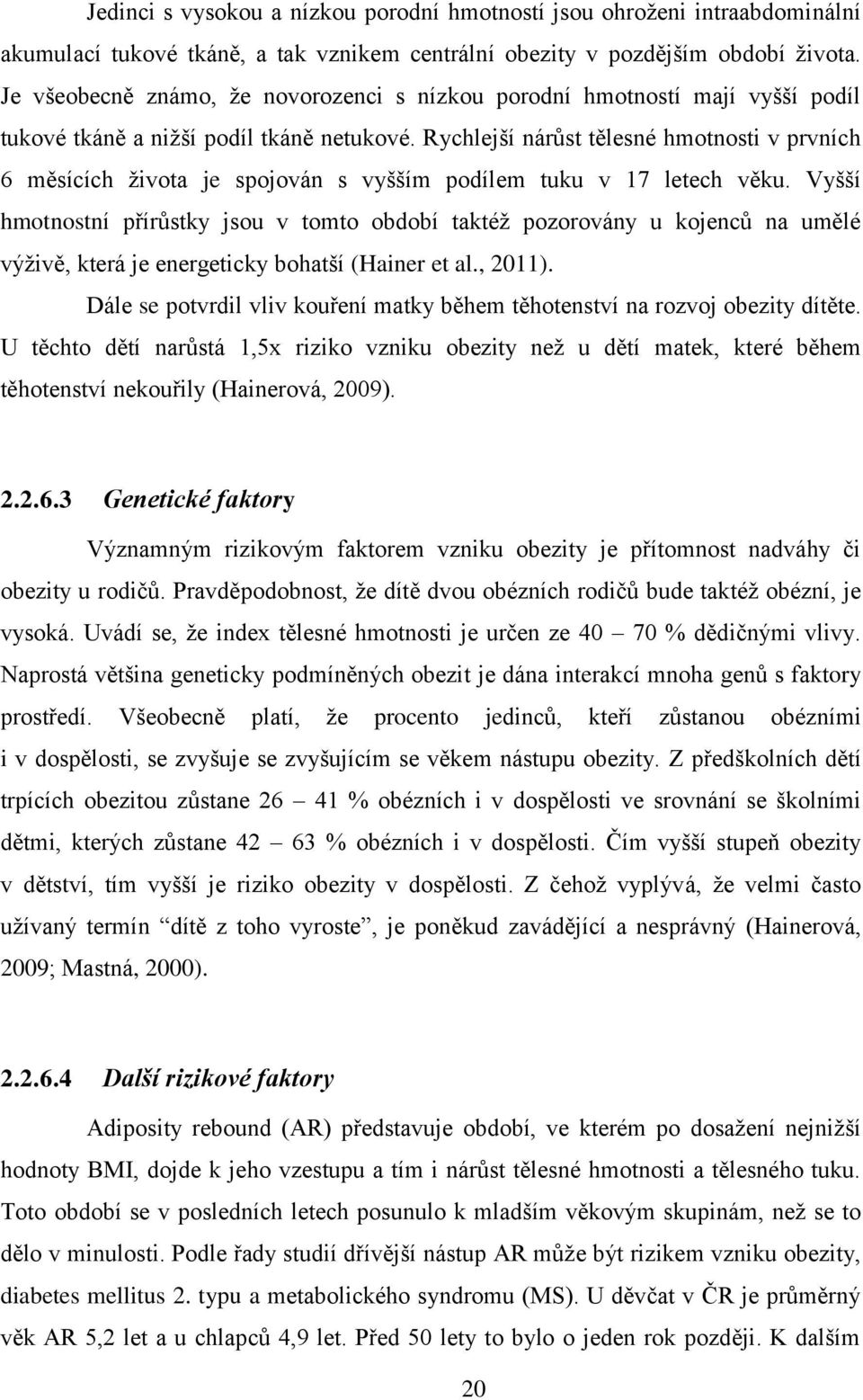 Rychlejší nárůst tělesné hmotnosti v prvních 6 měsících života je spojován s vyšším podílem tuku v 17 letech věku.