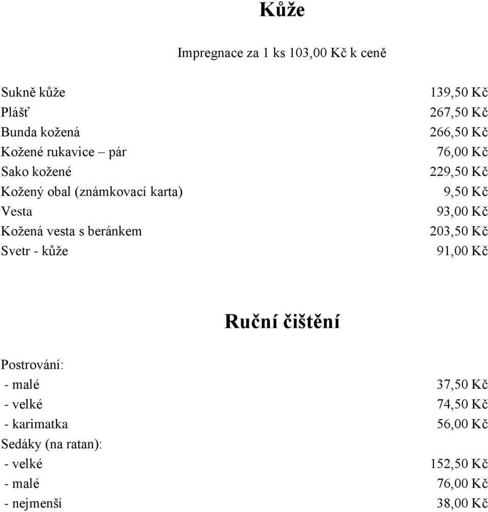 Kč 26 266,50 Kč 229,50 Kč 9,50 Kč 93,00 Kč 203,50 Kč 91,00 Kč Ruční čištění Postrování: - malé