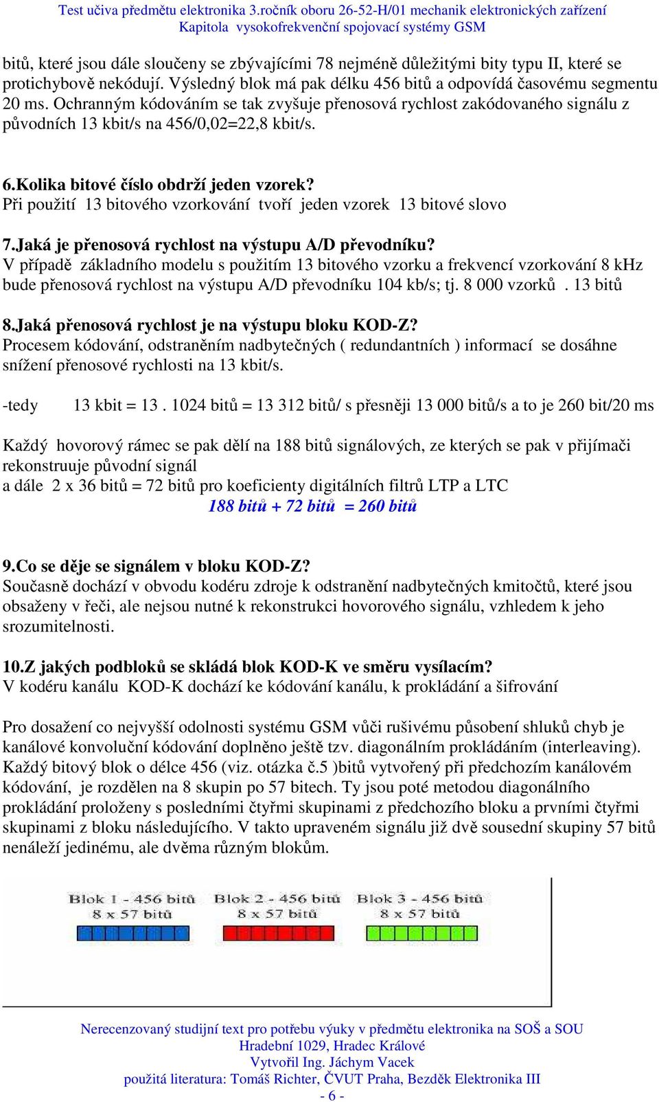 Při použití 13 bitového vzorkování tvoří jeden vzorek 13 bitové slovo 7.Jaká je přenosová rychlost na výstupu A/D převodníku?