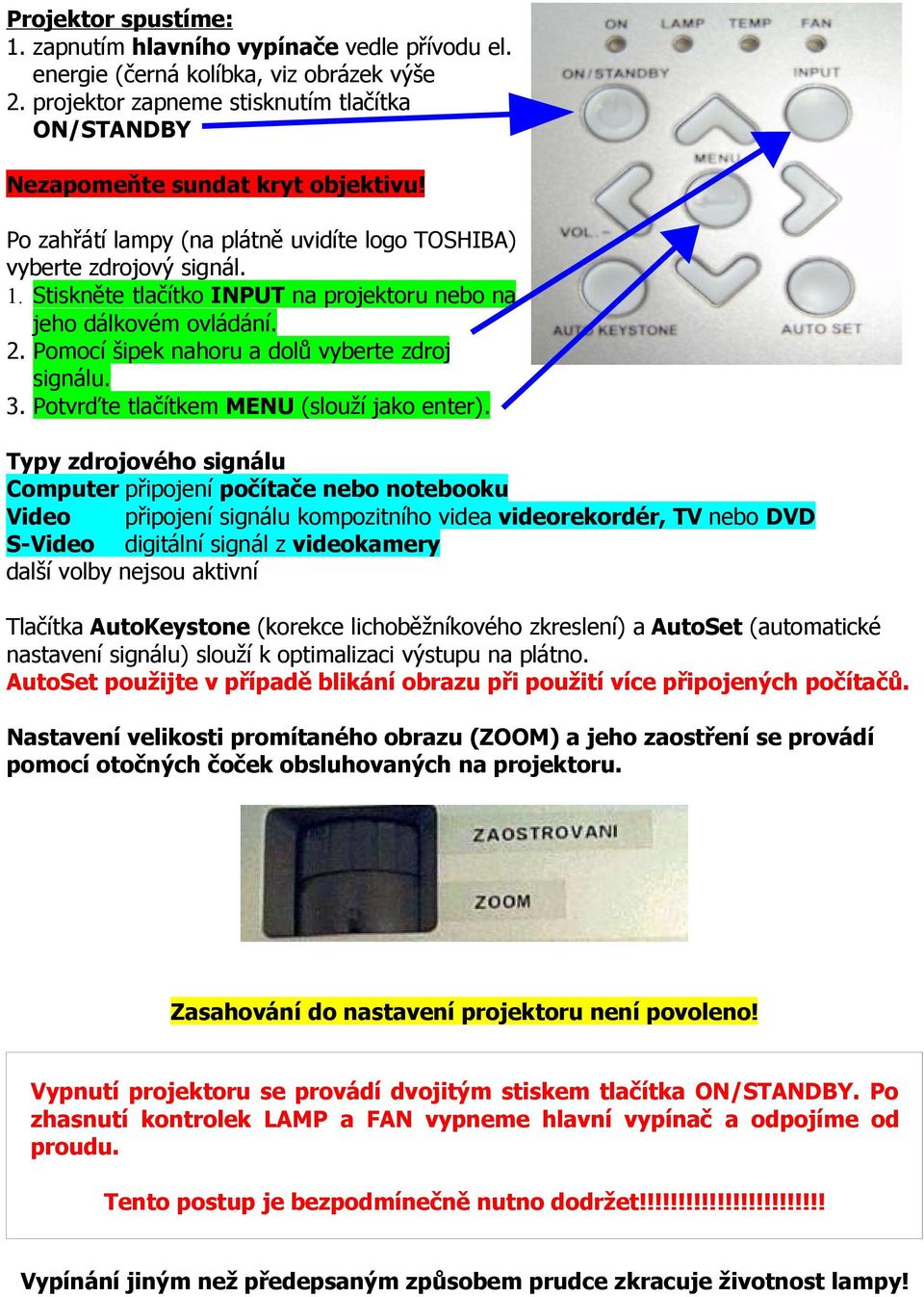 Pomocí šipek nahoru a dolů vyberte zdroj signálu. 3. Potvrďte tlačítkem MENU (slouží jako enter).