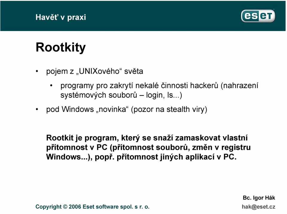 ..) pod Windows novinka (pozor na stealth viry) Rootkit je program, který se