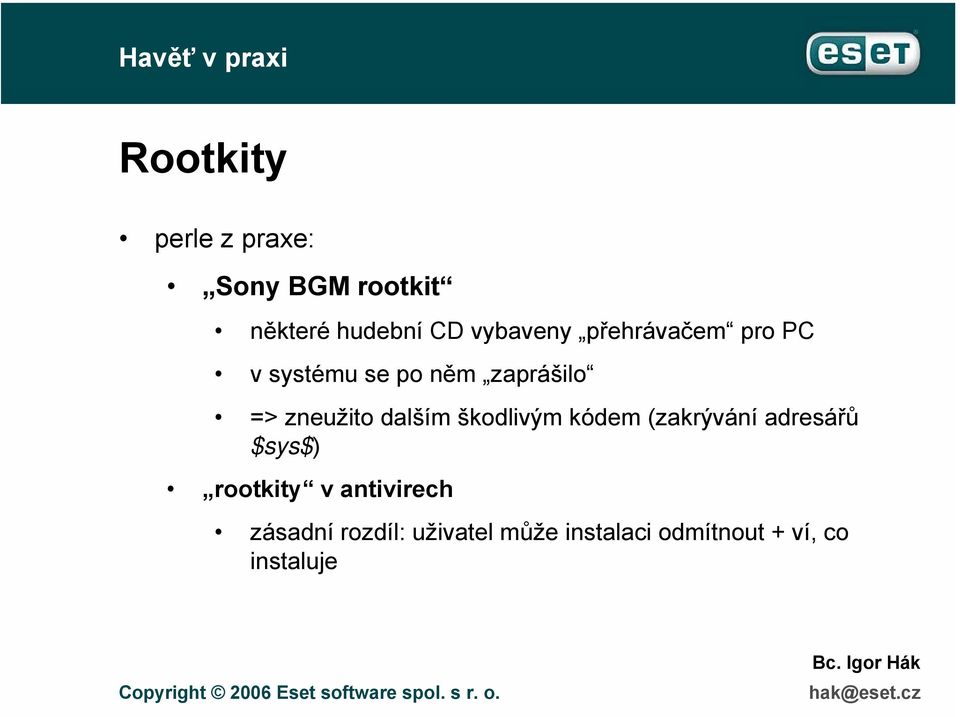 zneužito dalším škodlivým kódem (zakrývání adresářů $sys$) rootkity