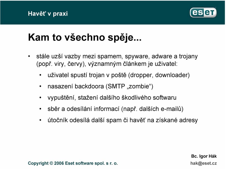 downloader) nasazení backdoora (SMTP zombie ) vypuštění, stažení dalšího škodlivého softwaru