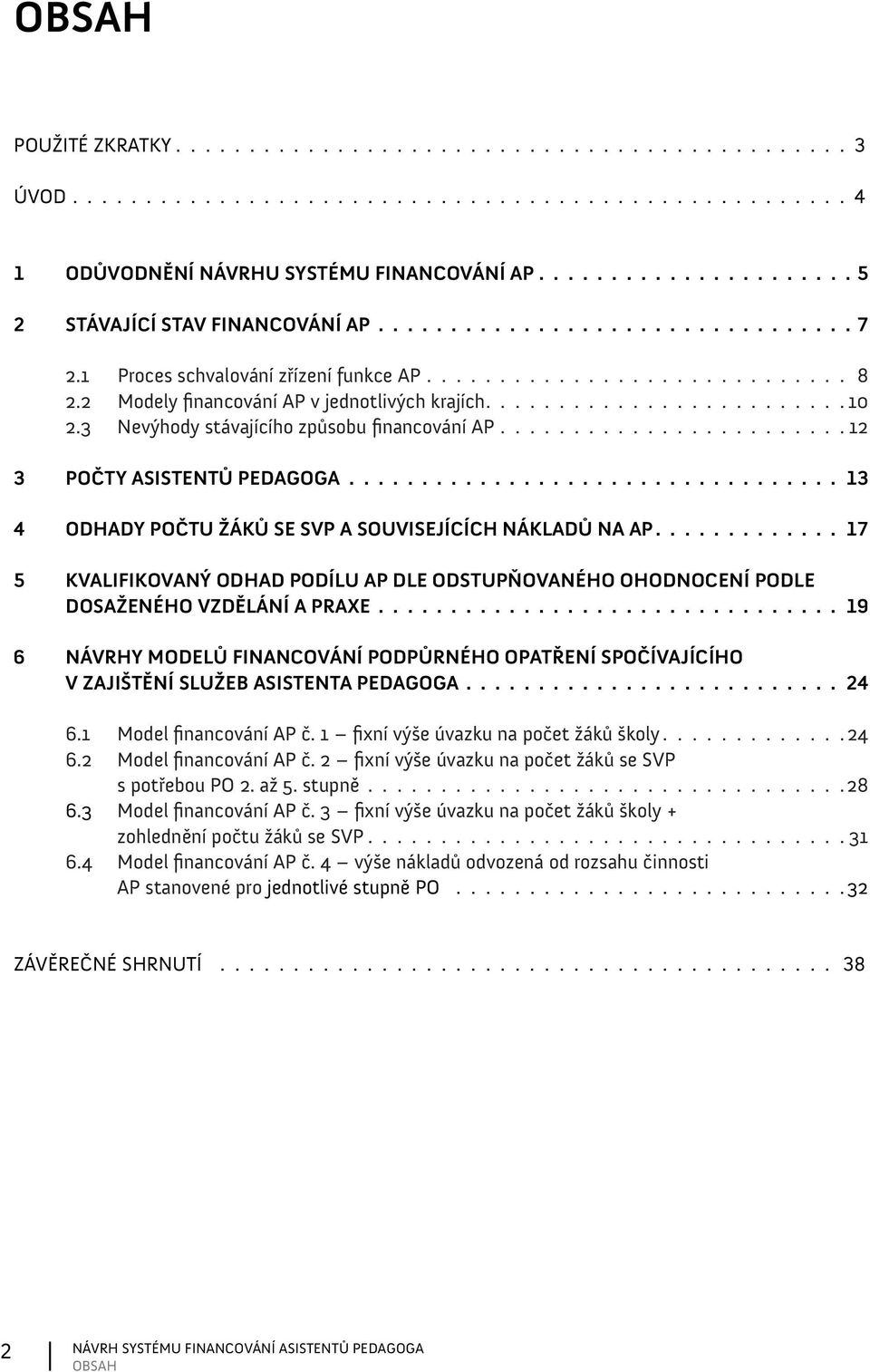 17 5 KVALIFIKOVANÝ ODHAD PODÍLU AP DLE ODSTUPŇOVANÉHO OHODNOCENÍ PODLE DOSAŽENÉHO VZDĚLÁNÍ A PRAXE.