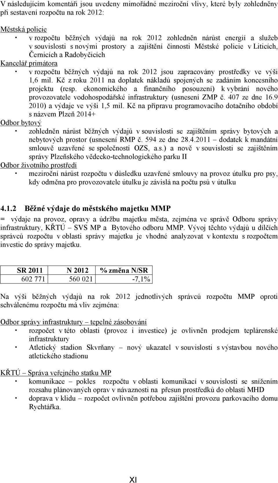 prostředky ve výši 1,6 mil. Kč z roku 2011 na doplatek nákladů spojených se zadáním koncesního projektu (resp.