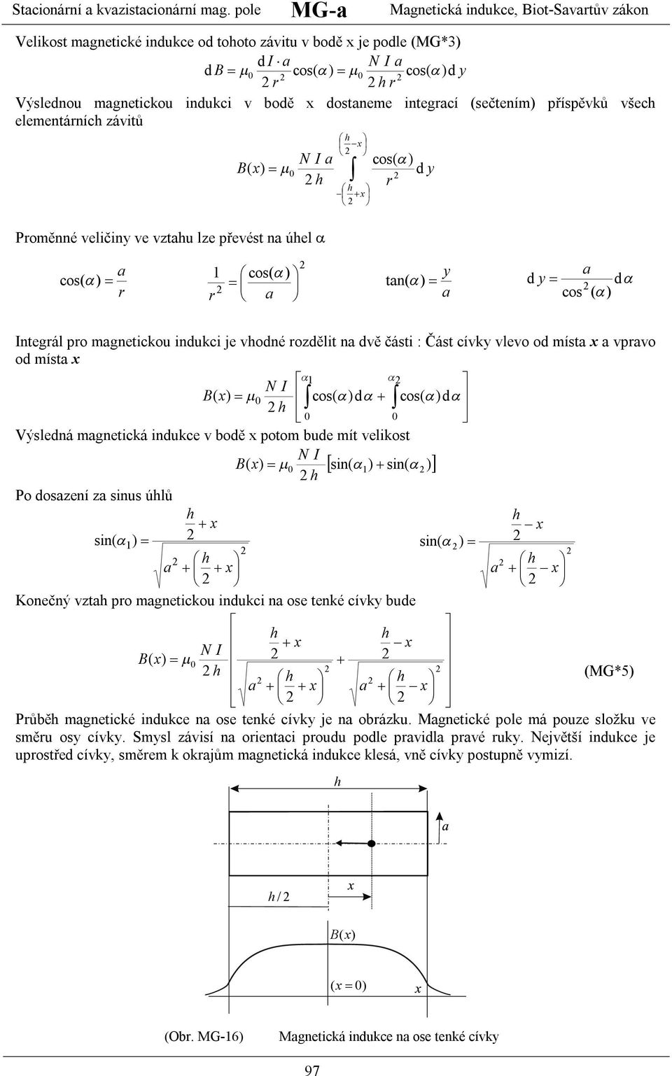 eeentáníc záitů y d ) cos( ) ( Poěnné eičiny e ztu ze přeést n úe ) cos( ) cos( y ) tn( d ) ( cos d y ntegá po gnetickou indukci je odné ozděit n dě části : Část cíky eo od íst po od íst d ) cos( )d