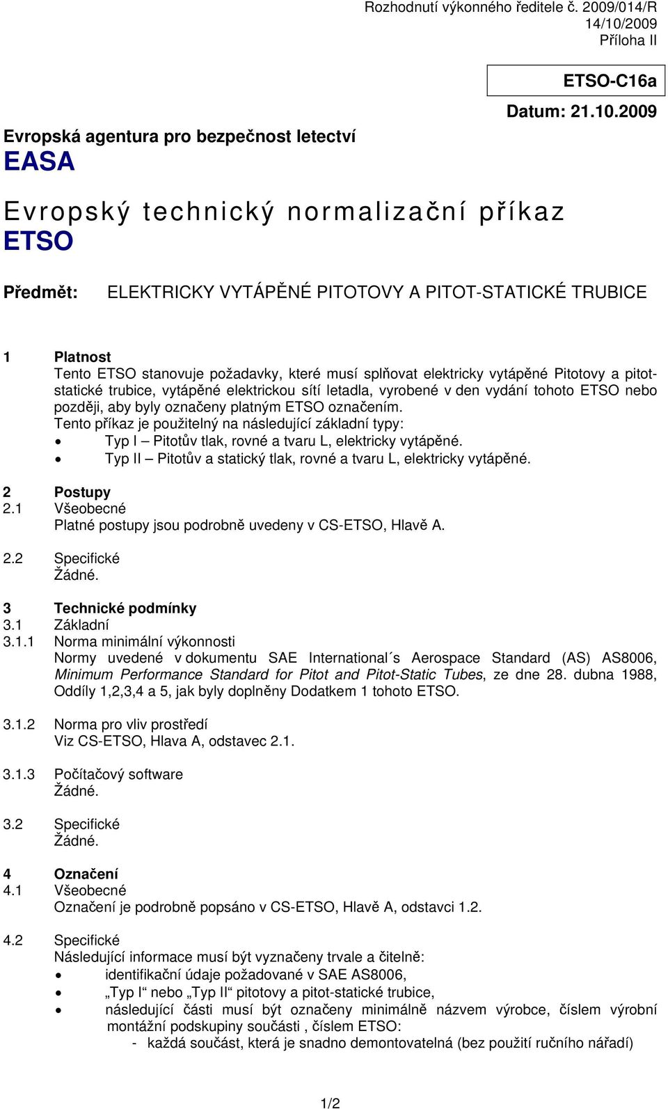 Pitotovy a pitotstatické trubice, vytápěné elektrickou sítí letadla, vyrobené v den vydání tohoto ETSO nebo později, aby byly označeny platným ETSO označením.