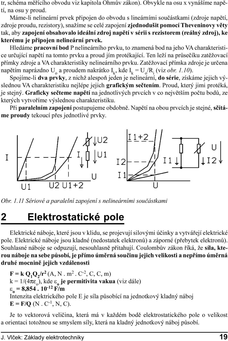 obsahovalo ideální zdroj napìtí v sérii s rezistorem (reálný zdroj), ke kterému je pøipojen nelineární prvek.