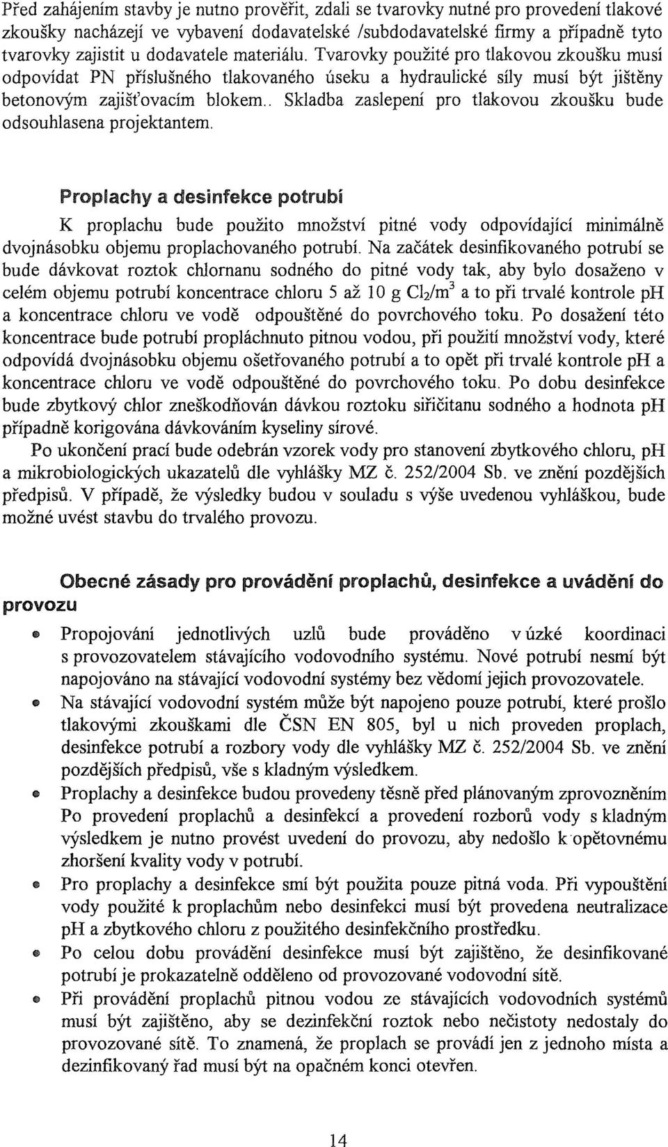 . Skladba zaslepení pro tlakovou zkoušku bude odsouhlasena projektantem.