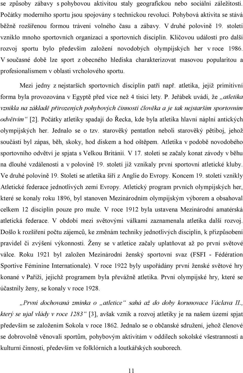 Klíčovou událostí pro další rozvoj sportu bylo především založení novodobých olympijských her v roce 1986.