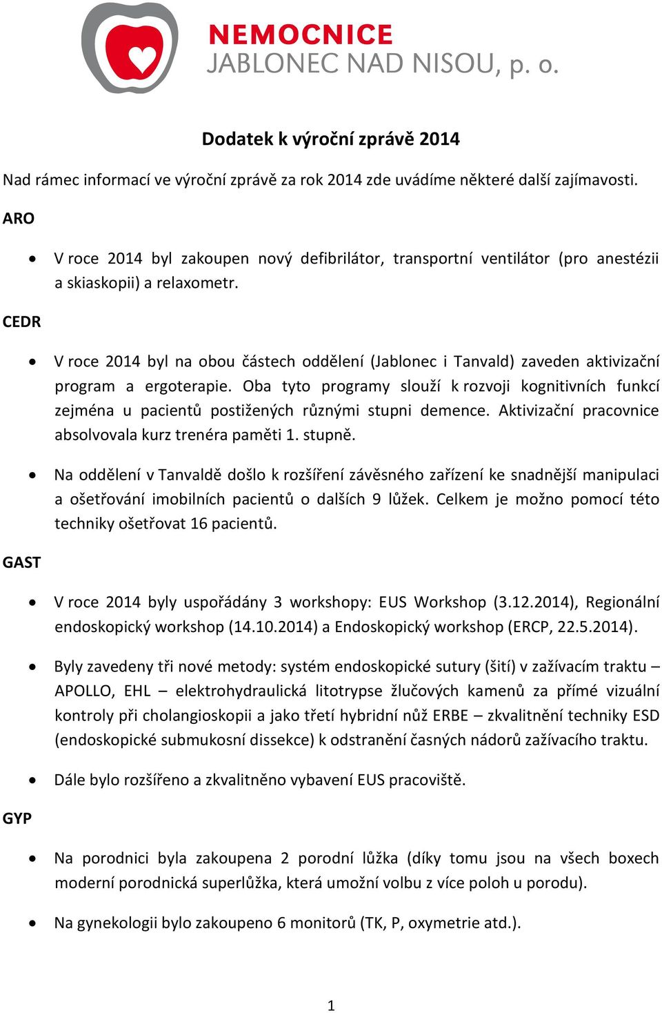 V roce 2014 byl na obou částech oddělení (Jablonec i Tanvald) zaveden aktivizační program a ergoterapie.