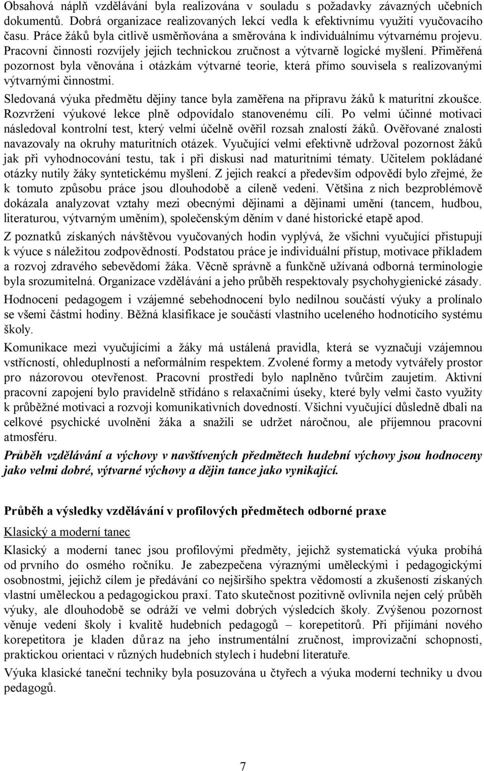 Přiměřená pozornost byla věnována i otázkám výtvarné teorie, která přímo souvisela s realizovanými výtvarnými činnostmi.