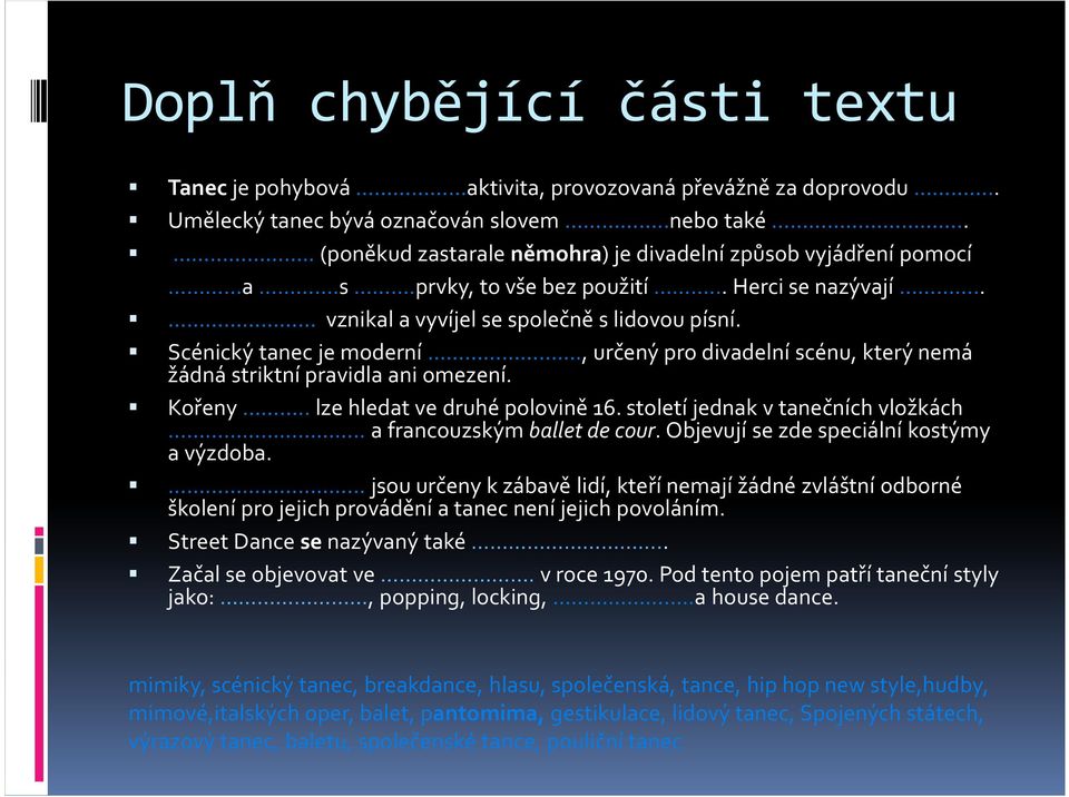 , určený pro divadelní scénu, který nemá žádná striktní pravidla ani omezení. Kořeny.. lze hledat ve druhé polovině 16. století jednak v tanečních vložkách.. a francouzským balletde cour.