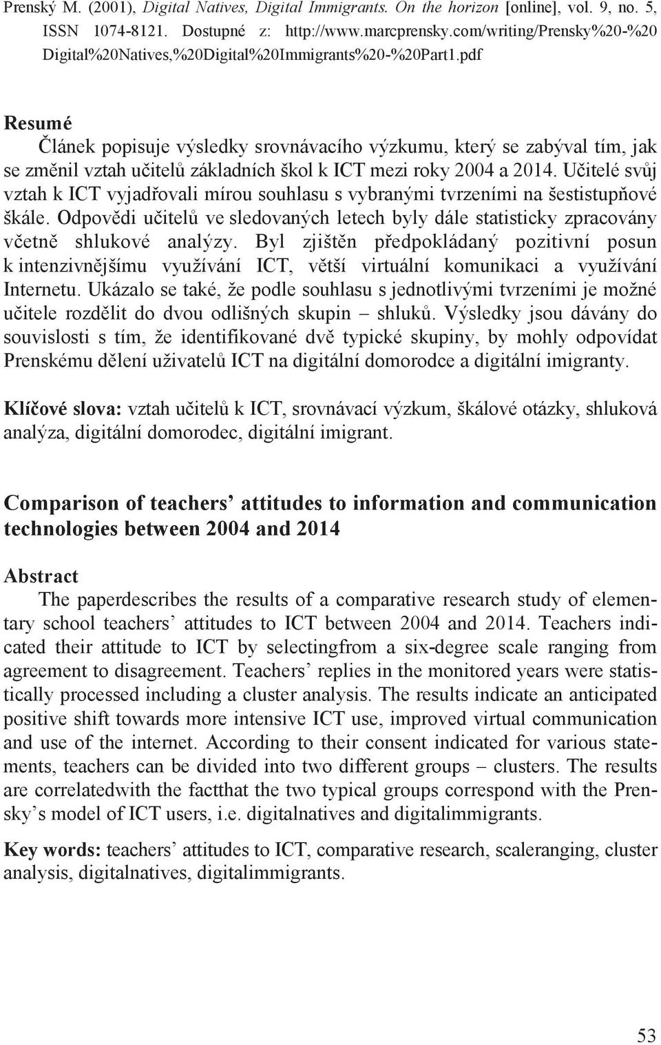 pdf Resumé lánek popisuje výsledky srovnávacího výzkumu, který se zabýval tím, jak se zm nil vztah u itel základních škol k ICT mezi roky 2004 a 2014.