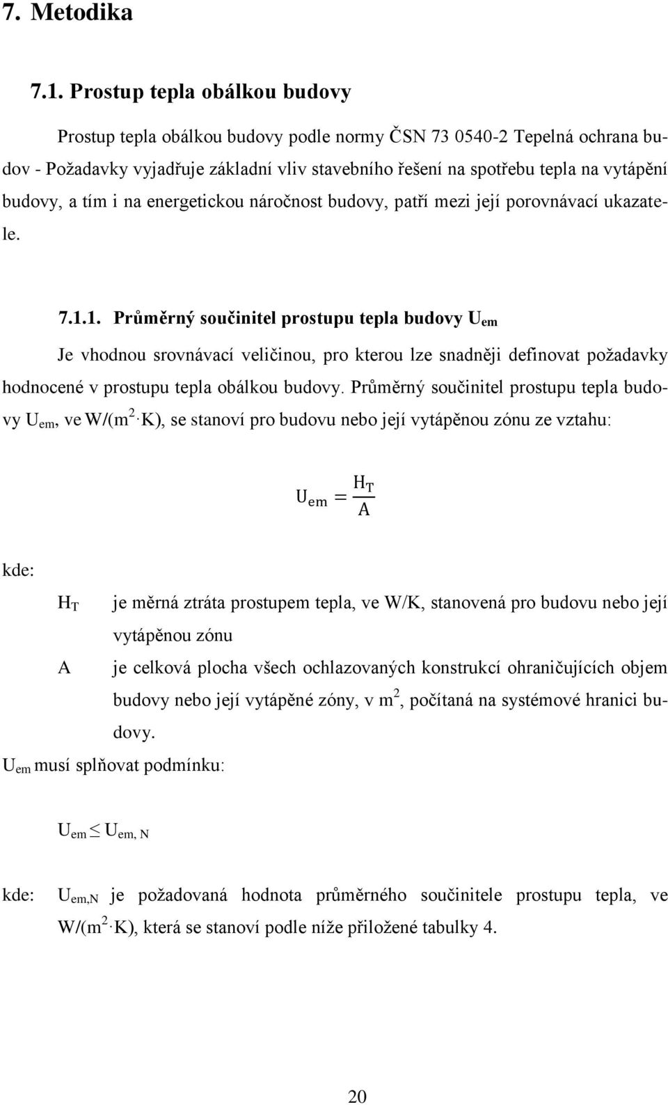 tím i na energetickou náročnost budovy, patří mezi její porovnávací ukazatele. 7.1.
