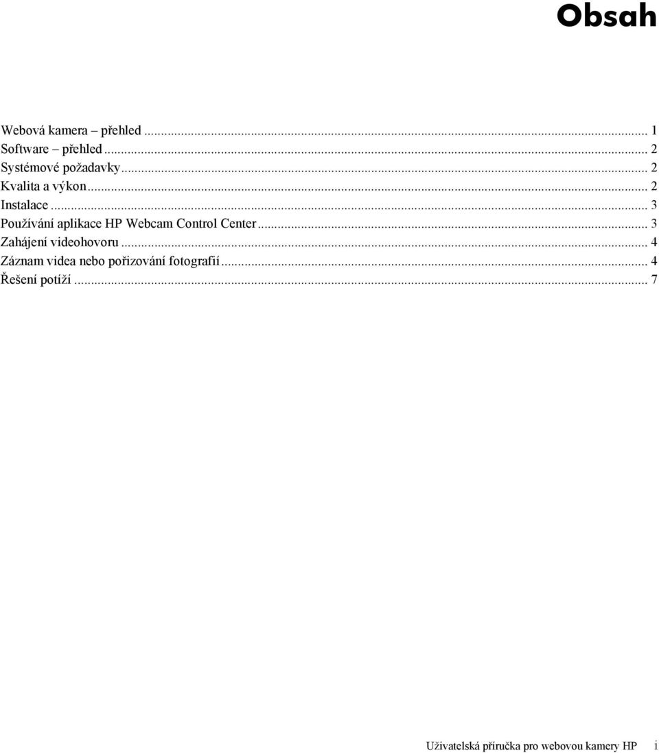 .. 3 Používání aplikace HP Webcam Control Center... 3 Zahájení videohovoru.