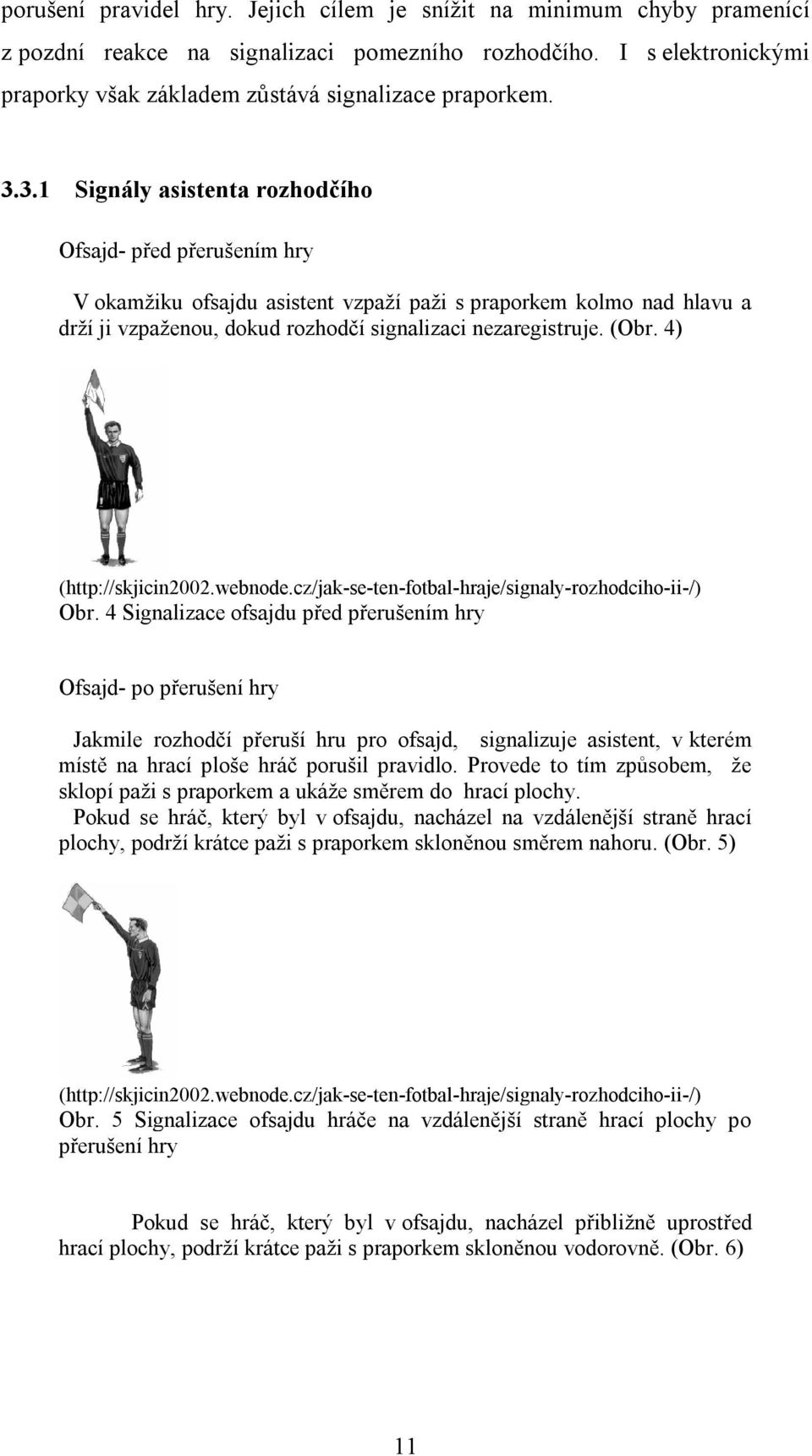 4) (http://skjicin2002.webnode.cz/jak-se-ten-fotbal-hraje/signaly-rozhodciho-ii-/) Obr.
