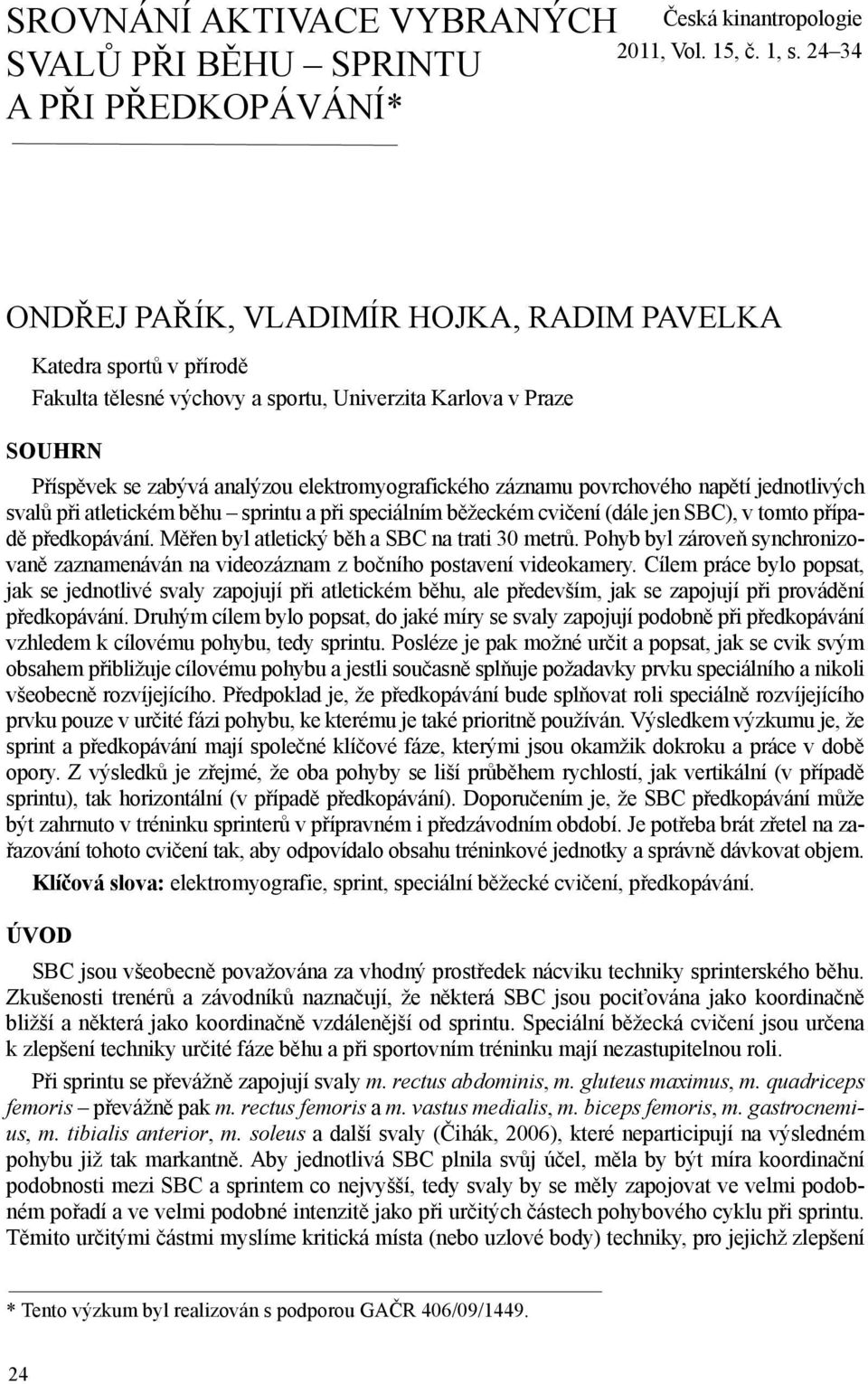 záznamu povrchového napětí jednotlivých svalů při atletickém běhu sprintu a při speciálním běžeckém cvičení (dále jen SBC), v tomto případě předkopávání.