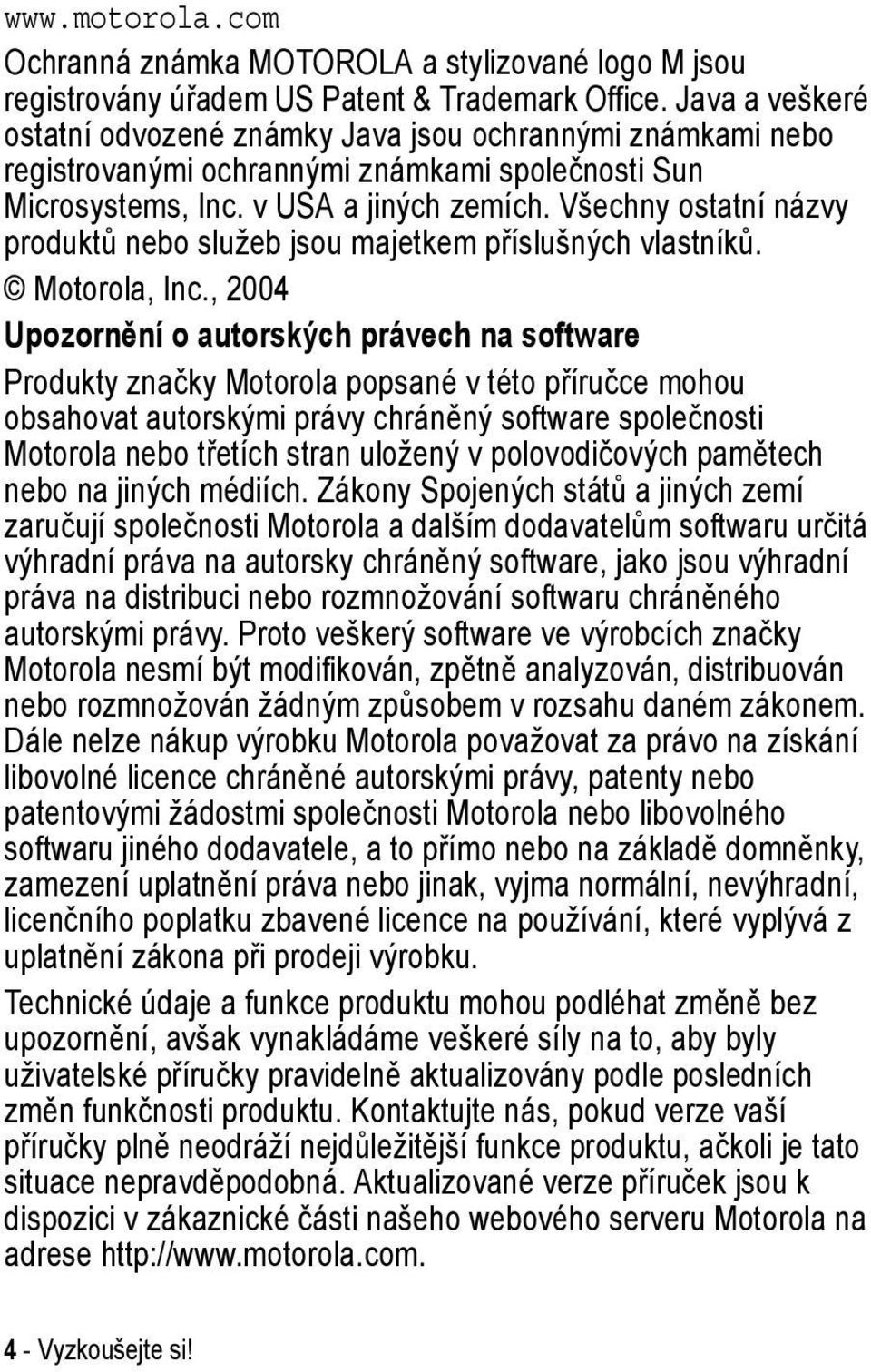 Všechny ostatní názvy produktů služeb jsou majetkem příslušných vlastníků. Motorola, Inc.