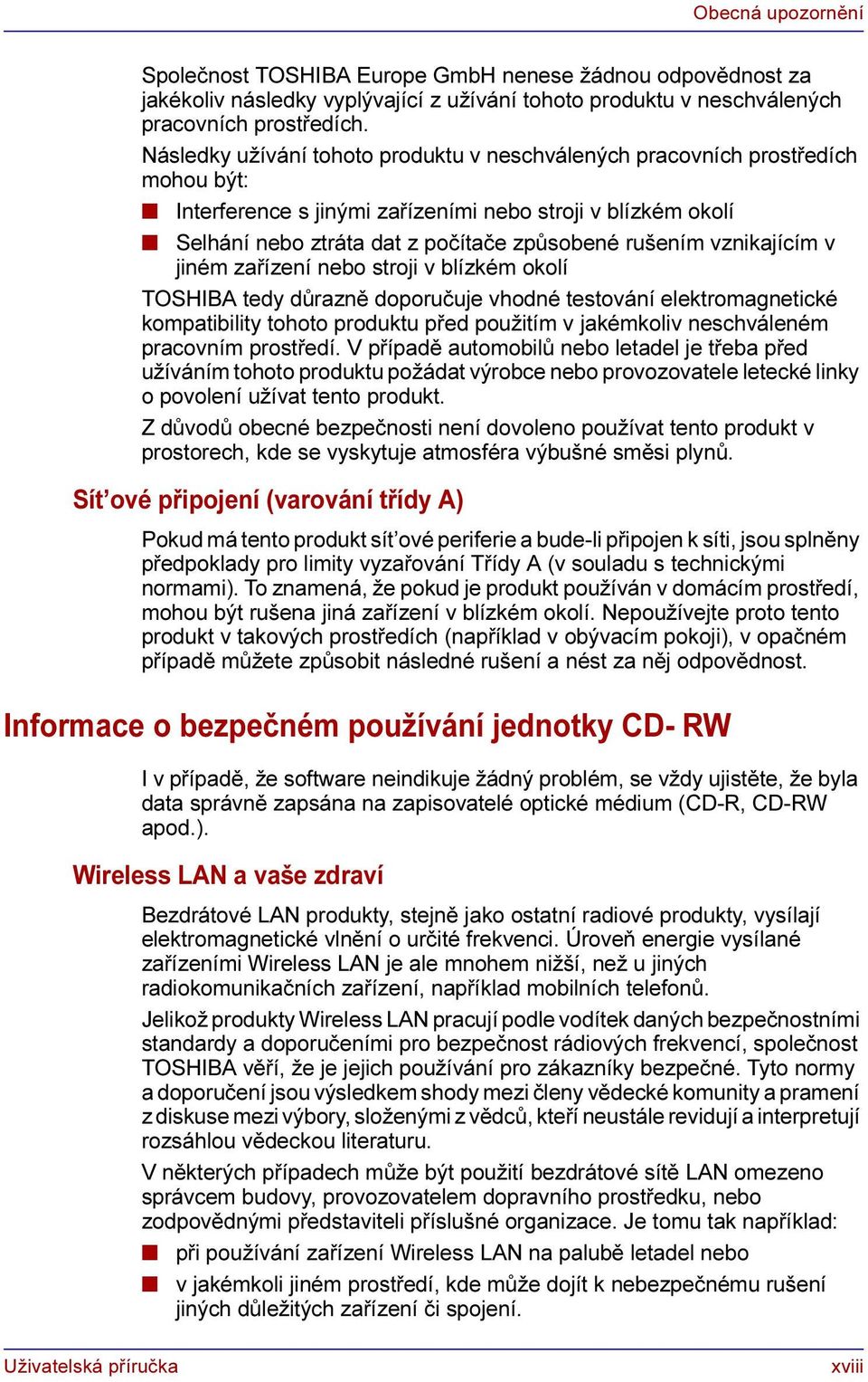 vznikajícím v jiném zařízení nebo stroji v blízkém okolí TOSHIBA tedy důrazně doporučuje vhodné testování elektromagnetické kompatibility tohoto produktu před použitím v jakémkoliv neschváleném