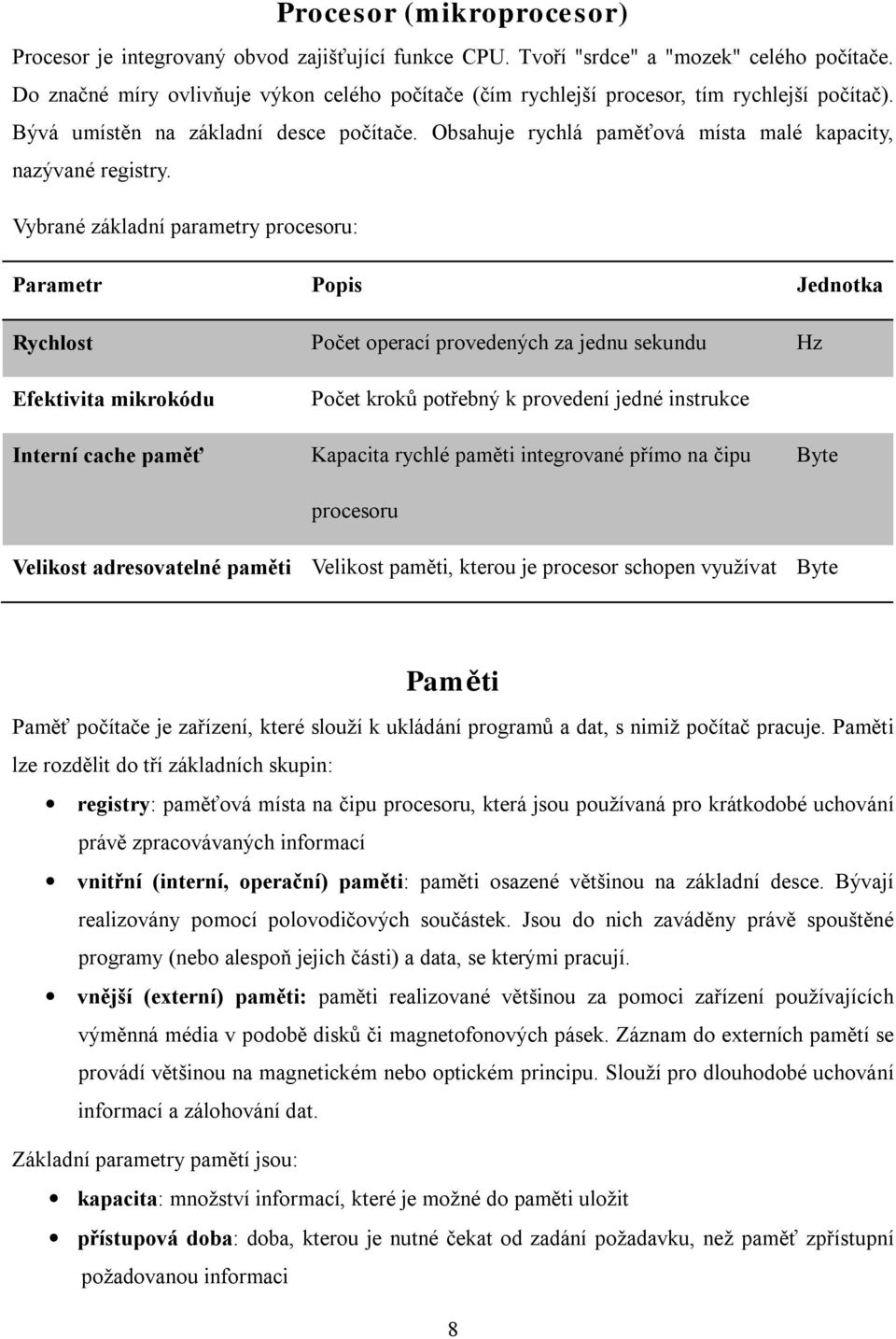 Obsahuje rychlá paměťová místa malé kapacity, nazývané registry.