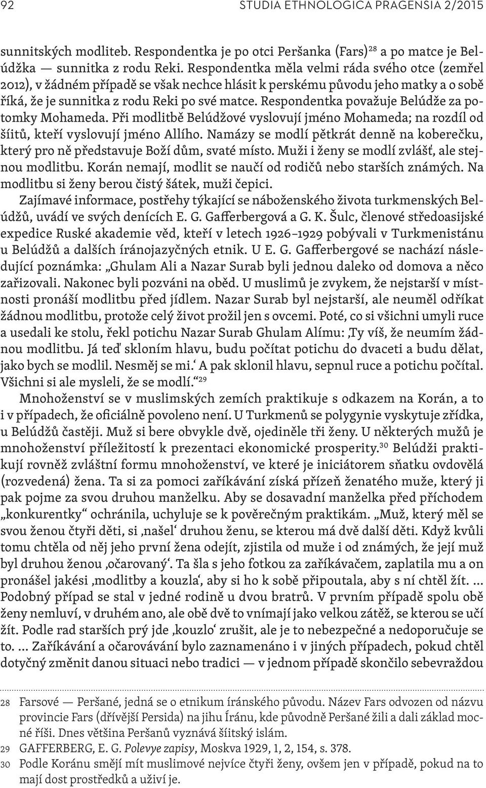 Respondentka považuje Belúdže za potomky Mohameda. Při modlitbě Belúdžové vyslovují jméno Mohameda; na rozdíl od šíitů, kteří vyslovují jméno Allího.