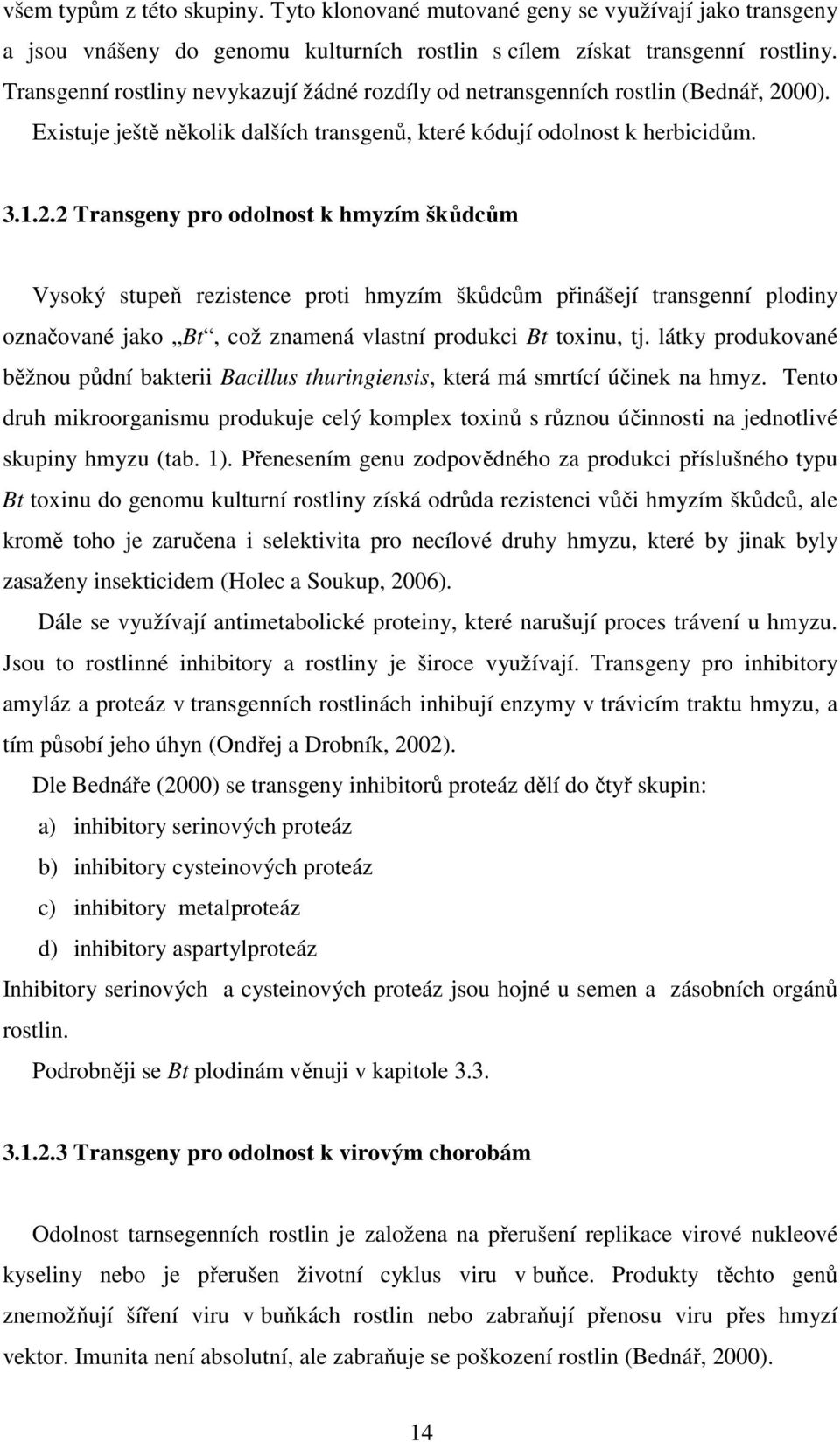 00). Existuje ještě několik dalších transgenů, které kódují odolnost k herbicidům. 3.1.2.