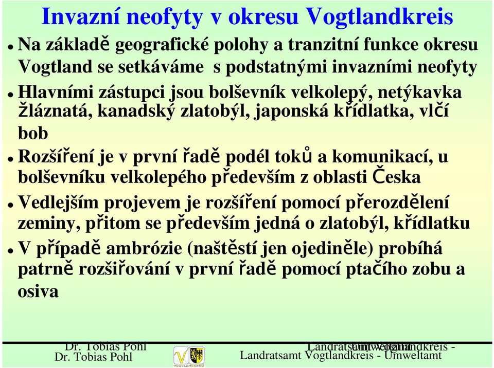 komunikací, u bolševníku velkolepého především z oblasti Česka Vedlejším projevem je rozšíření pomocí přerozdělení zeminy, přitom se především jedná o