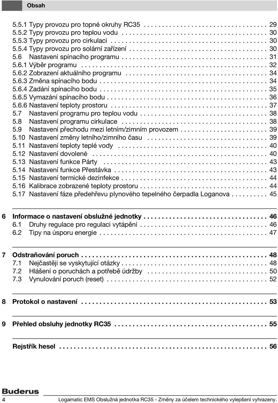 6.1 Výběr programu................................................... 32 5.6.2 Zobrazení aktuálního programu....................................... 34 5.6.3 Změna spínacího bodu.............................................. 34 5.6.4 Zadání spínacího bodu.