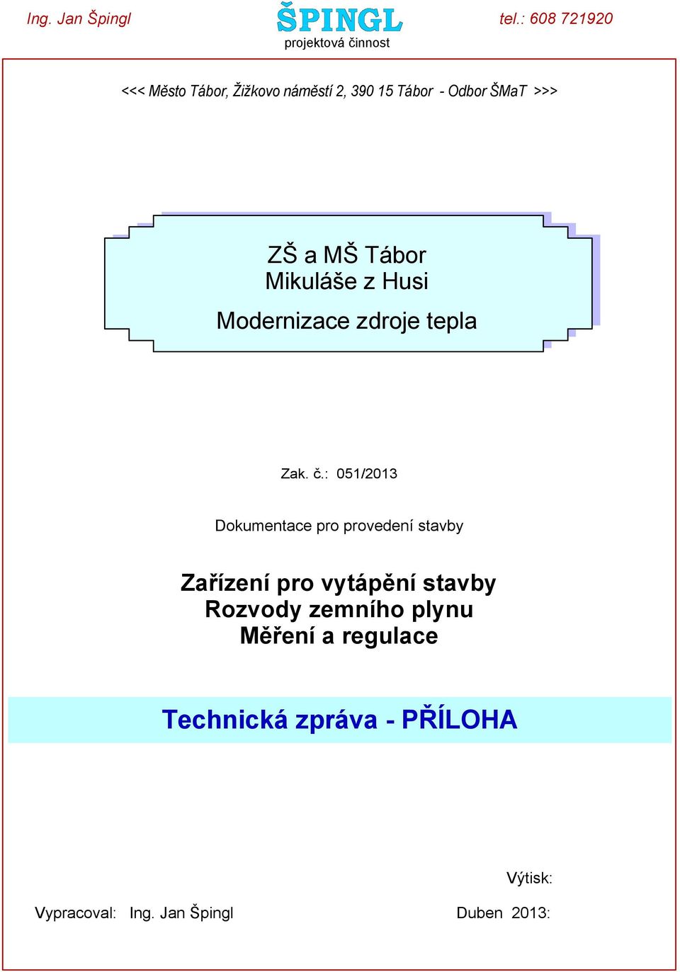 ŠMaT >>> ZŠ a MŠ Tábor Mikuláše z Husi Modernizace zdroje tepla Zak. č.