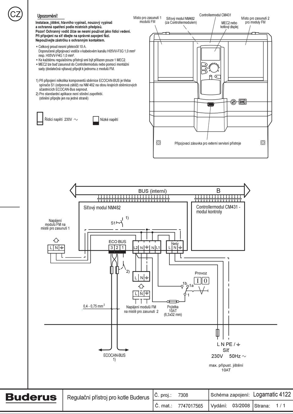 Doporučené připojovací vodiče v kabelovém kanálu H05VV-F3G 1,0 mm² resp. H05VV-F4G 1,0 mm². Ke každému regulačnímu přístroji smí být přiřazen pouze 1 MEC2.