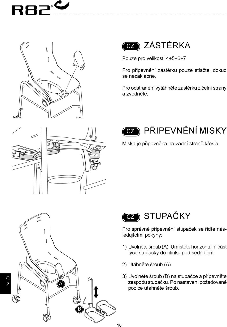 Stupačky Pro správné připevnění stupaček se řiďte následujícími pokyny: 1) Uvolněte šroub ().