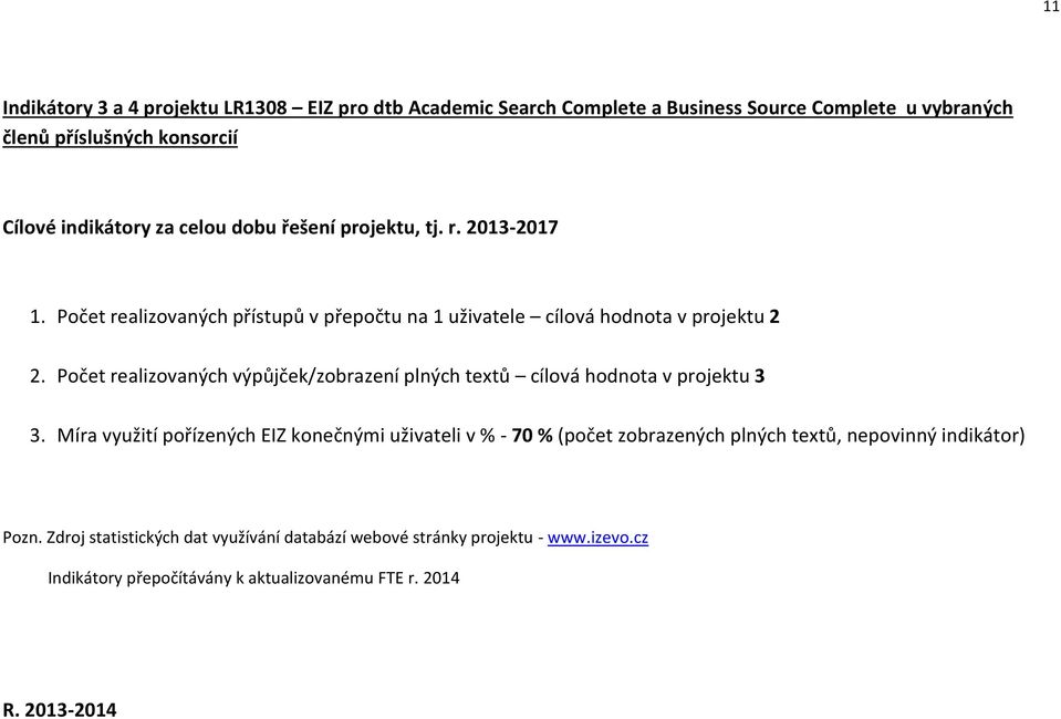 Počet realizovaných výpůjček/zobrazení plných textů cílová hodnota v projektu 3 3.