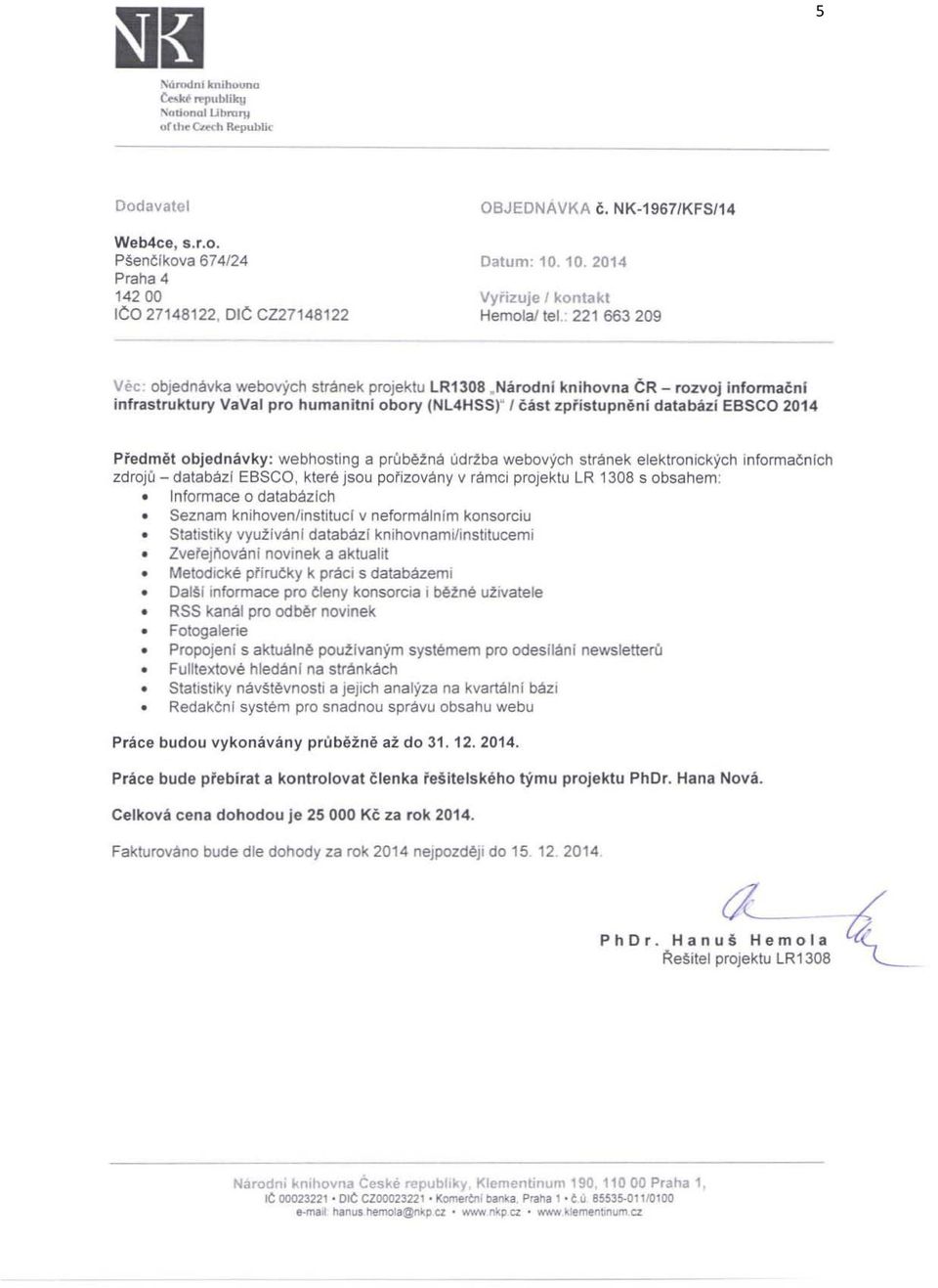 Narod ni kn ihovna CR - rozvoj mformacnt infrastruktury VaVal pro humanitn! obory (NL4HSS)" I cast zpi'istupneni databaz!