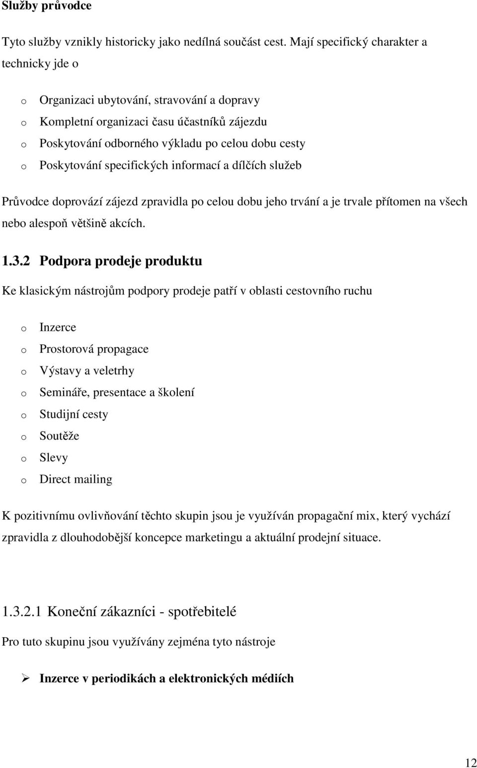 dílčích služeb Průvdce dprvází zájezd zpravidla p celu dbu jeh trvání a je trvale přítmen na všech neb alespň většině akcích. 1.3.