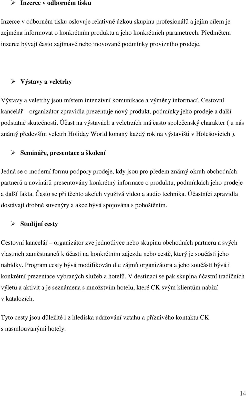 Cestvní kancelář rganizátr zpravidla prezentuje nvý prdukt, pdmínky jeh prdeje a další pdstatné skutečnsti.