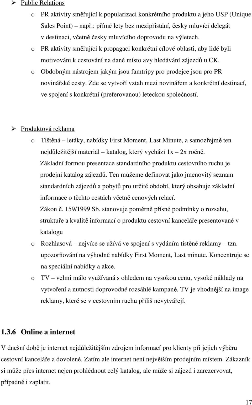 PR aktivity směřující k prpagaci knkrétní cílvé blasti, aby lidé byli mtivváni k cestvání na dané míst avy hledávání zájezdů u CK.