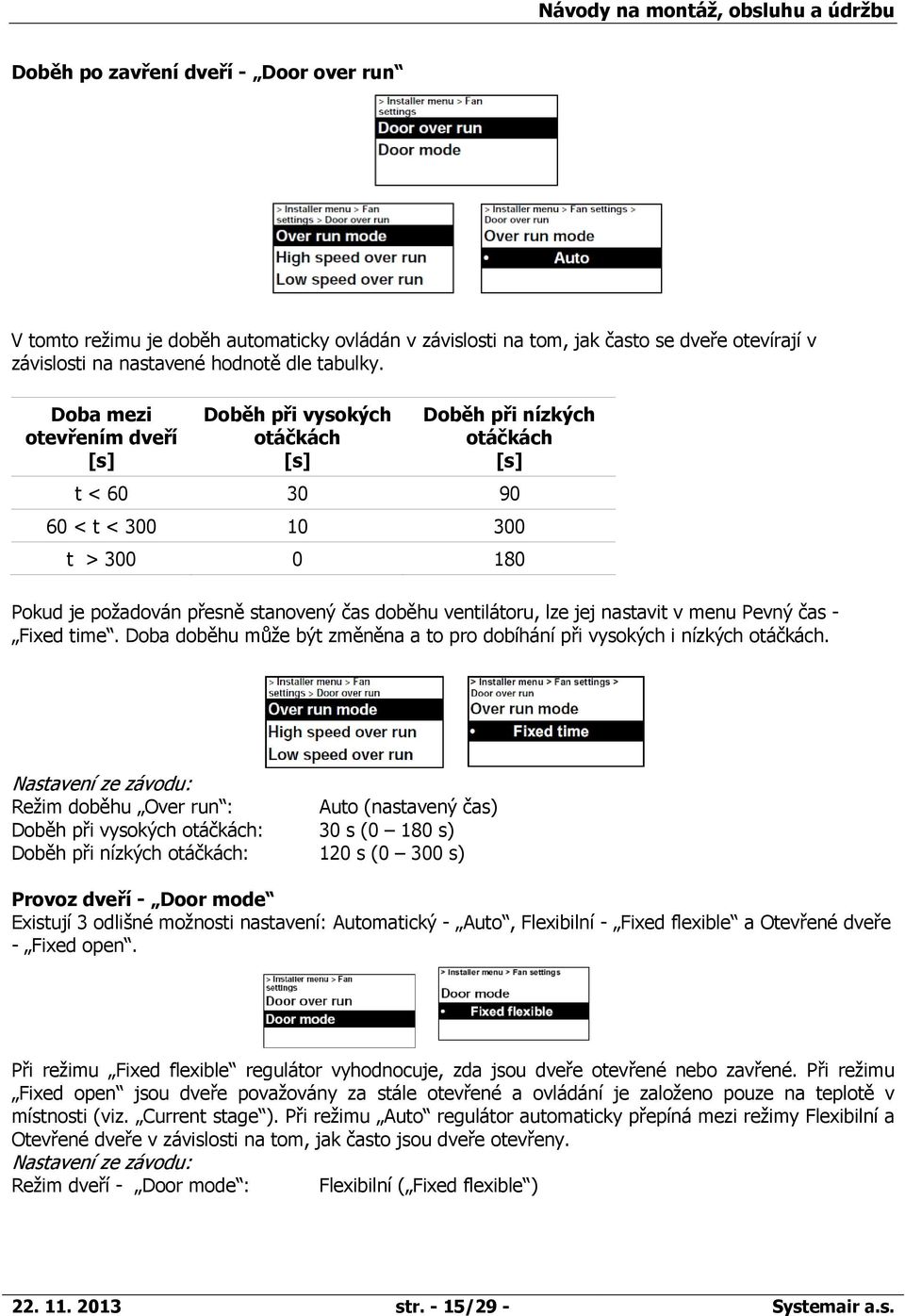 lze jej nastavit v menu Pevný čas - Fixed time. Doba doběhu může být změněna a to pro dobíhání při vysokých i nízkých otáčkách.