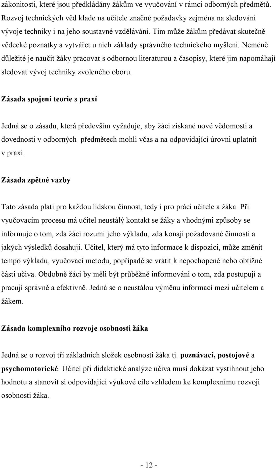 Tím může žákům předávat skutečně vědecké poznatky a vytvářet u nich základy správného technického myšlení.