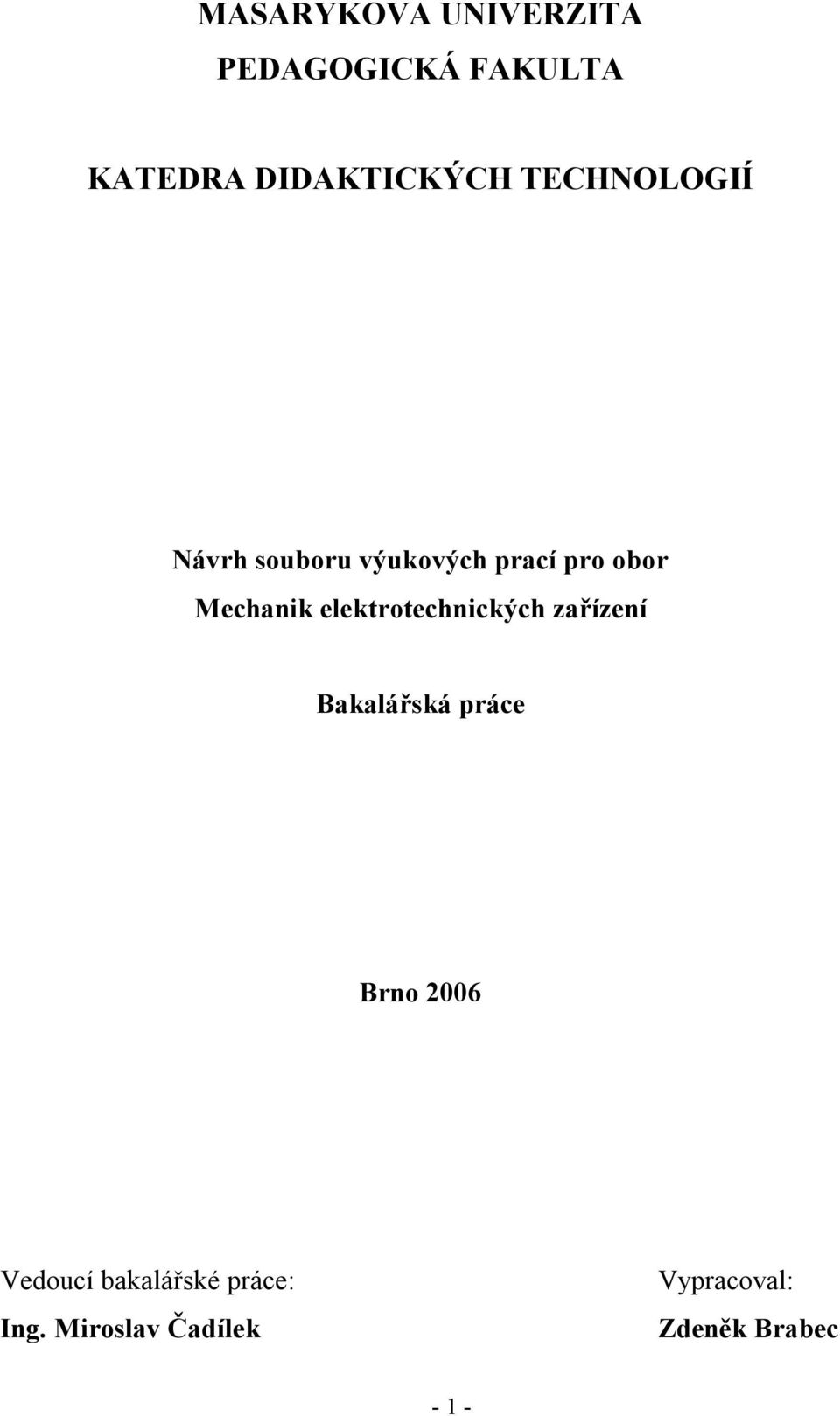 elektrotechnických zařízení Bakalářská práce Brno 2006 Vedoucí