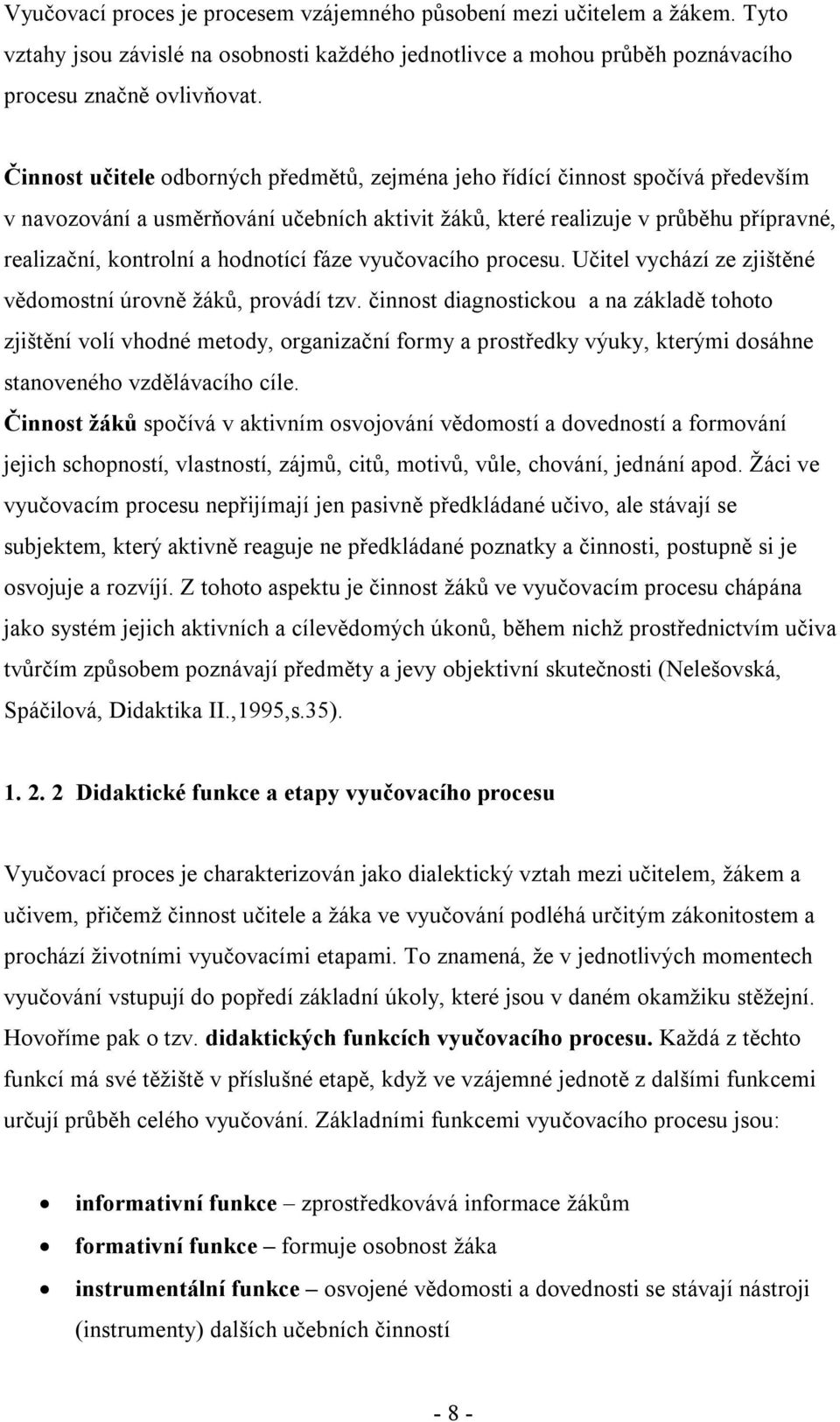 hodnotící fáze vyučovacího procesu. Učitel vychází ze zjištěné vědomostní úrovně žáků, provádí tzv.