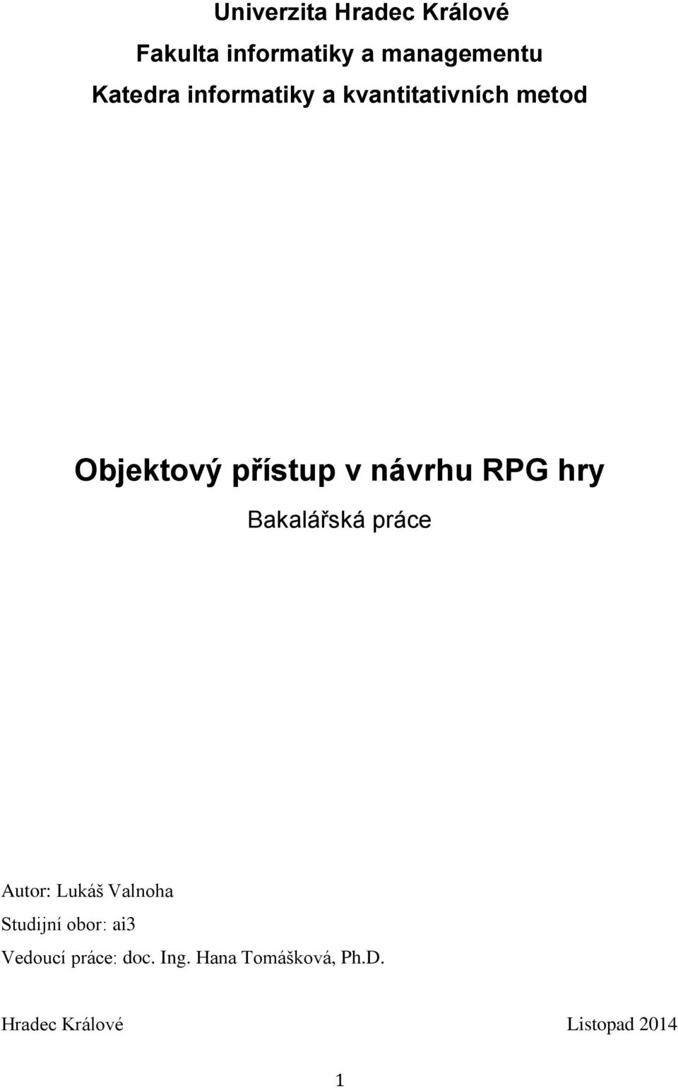 hry Bakalářská práce Autor: Lukáš Valnoha Studijní obor: ai3 Vedoucí