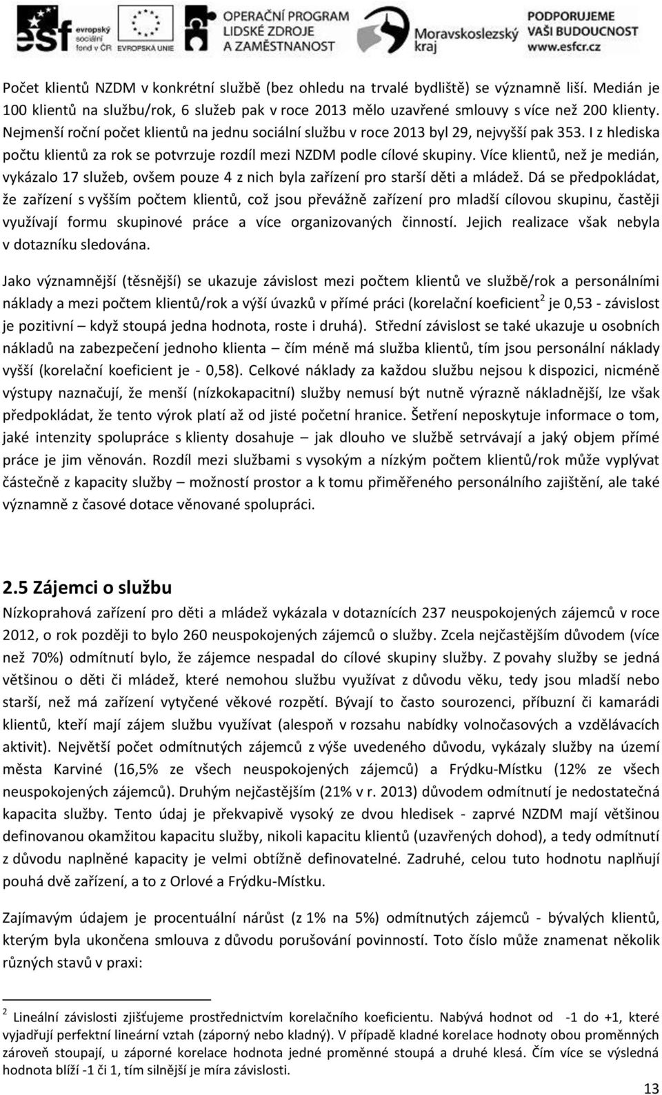 Více klientů, než je medián, vykázalo 17 služeb, ovšem pouze 4 z nich byla zařízení pro starší děti a mládež.