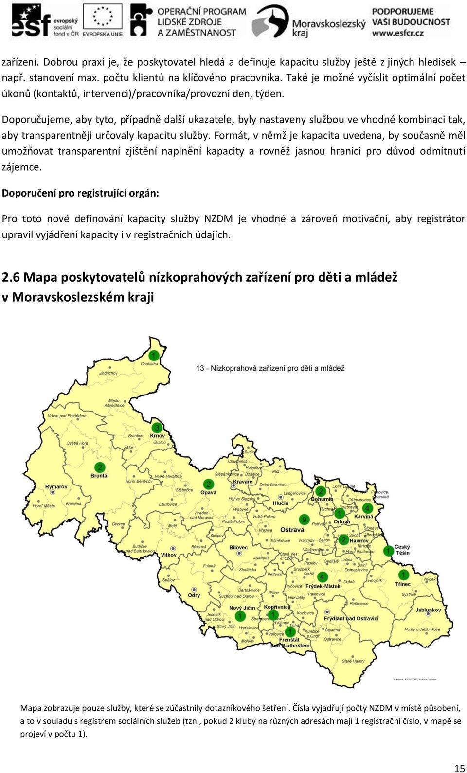 Doporučujeme, aby tyto, případně další ukazatele, byly nastaveny službou ve vhodné kombinaci tak, aby transparentněji určovaly kapacitu služby.