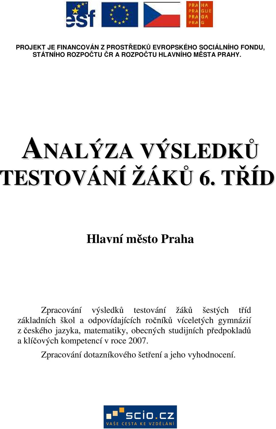 TŘÍD Hlavní město Praha Zpracování výsledků testování žáků šestých tříd základních škol a odpovídajících