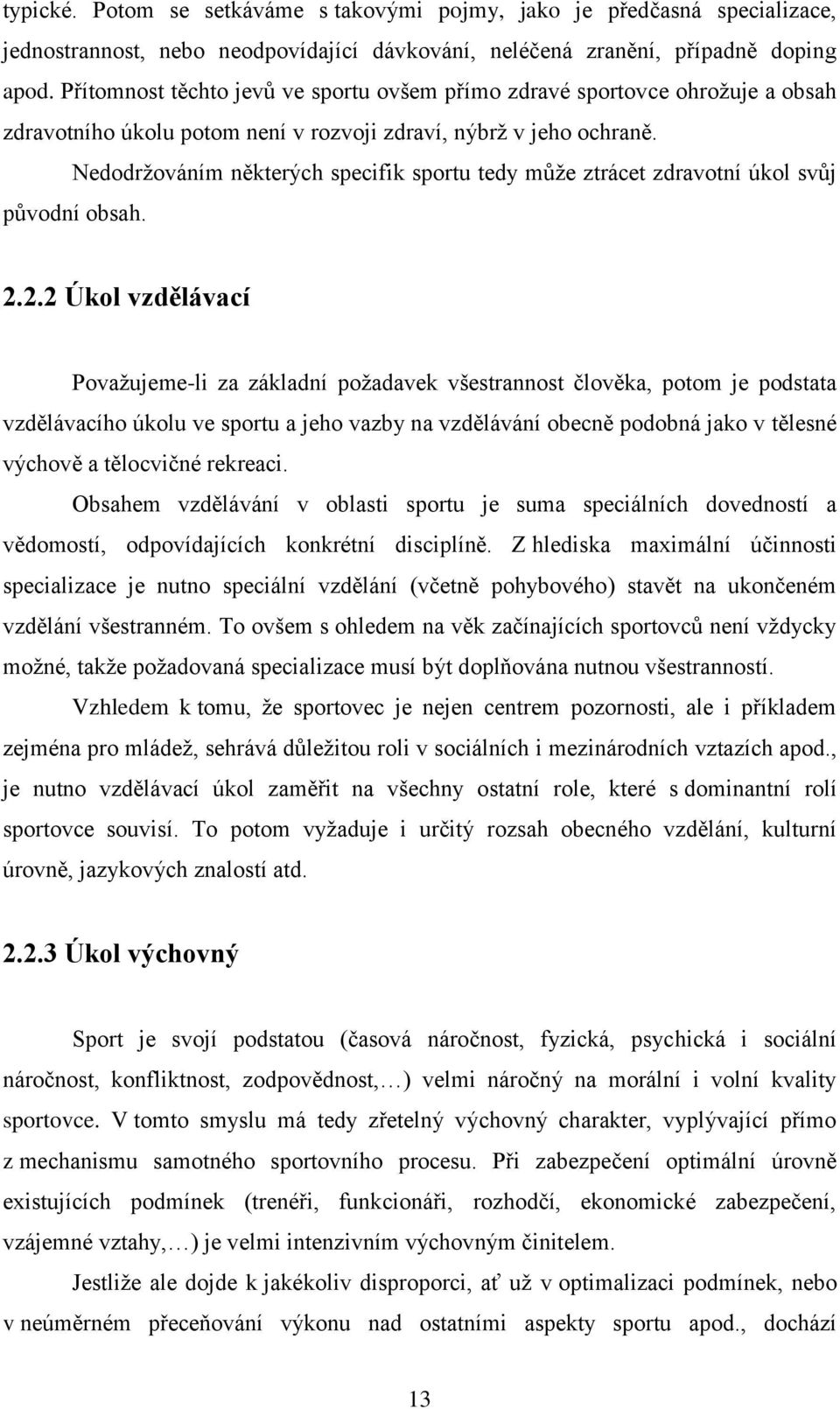 Nedodržováním některých specifik sportu tedy může ztrácet zdravotní úkol svůj původní obsah.