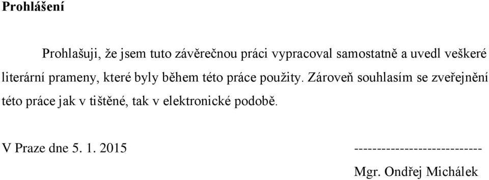 Zároveň souhlasím se zveřejnění této práce jak v tištěné, tak v elektronické