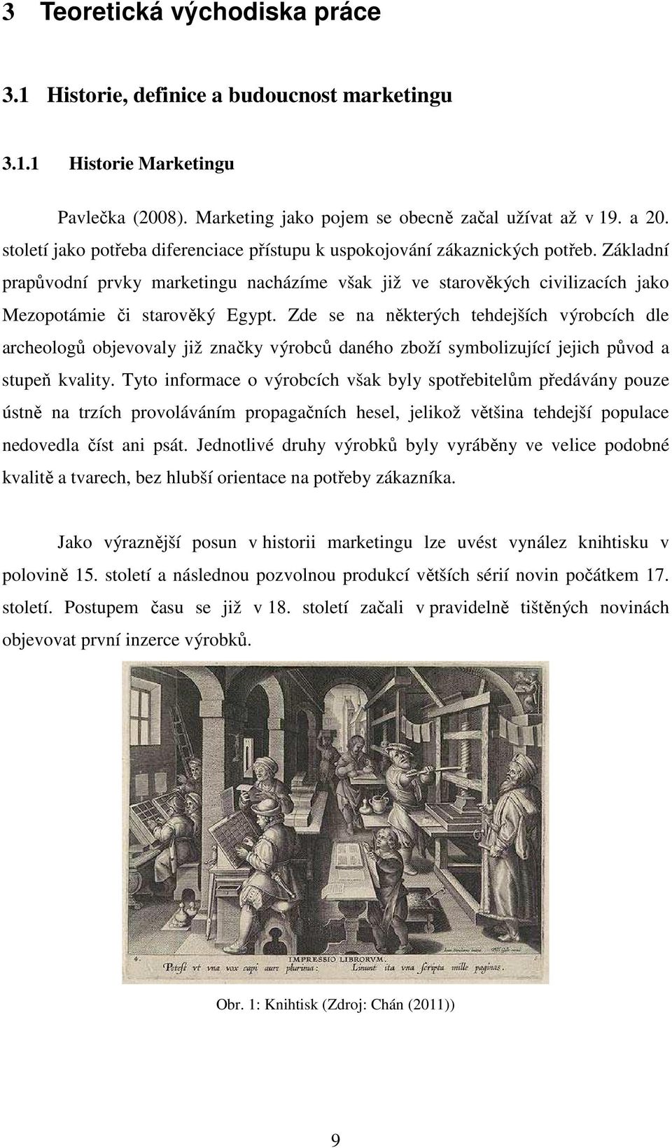 Zde se na některých tehdejších výrobcích dle archeologů objevovaly již značky výrobců daného zboží symbolizující jejich původ a stupeň kvality.