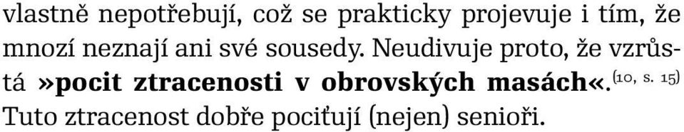 Neudivuje proto, že vzrůstá»pocit ztracenosti v