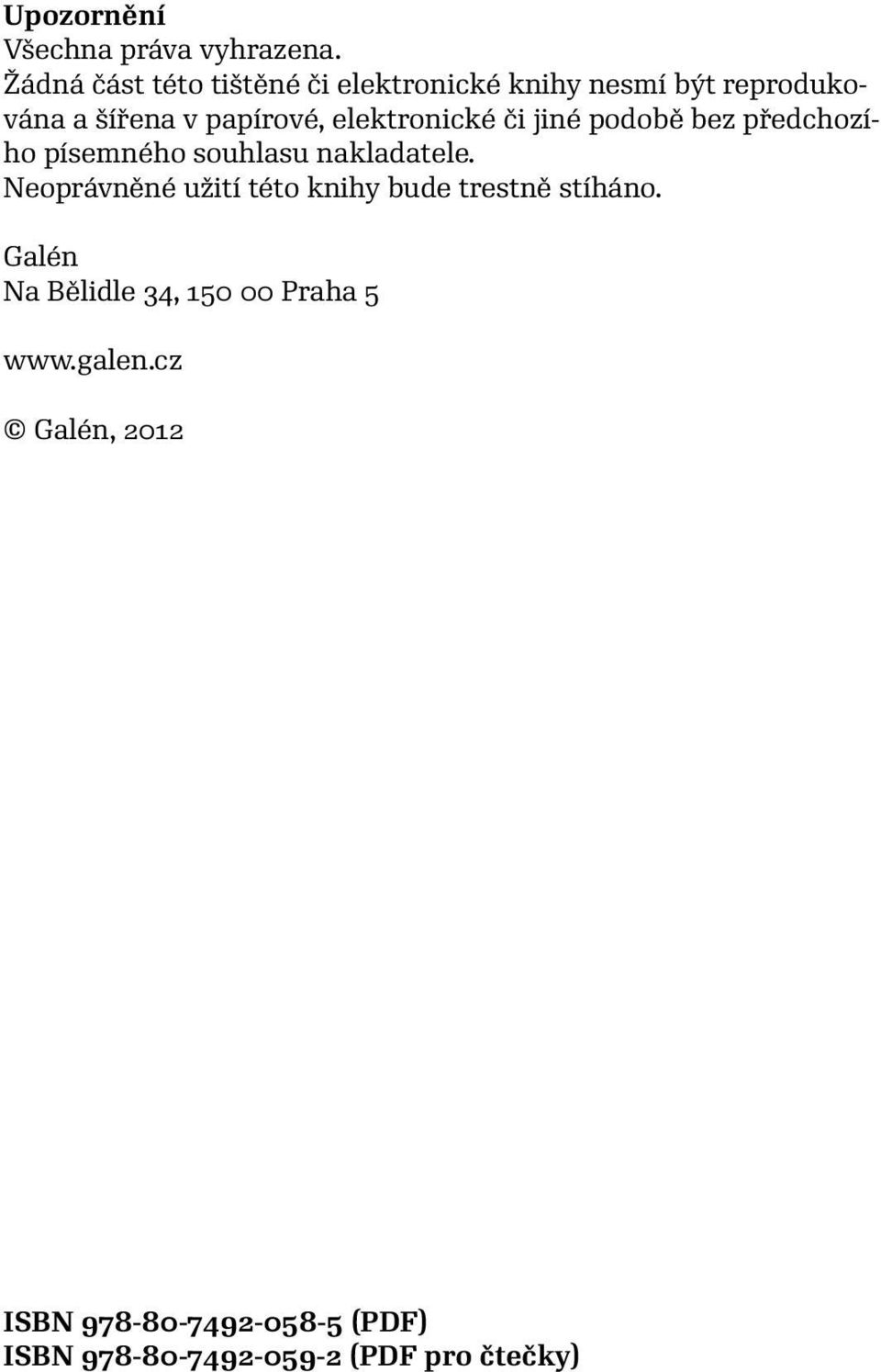 elektronické či jiné podobě bez předchozího písemného souhlasu nakladatele.